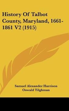 portada history of talbot county, maryland, 1661-1861 v2 (1915) (en Inglés)