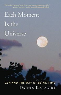 portada Each Moment is the Universe: Zen and the way of Being Time (en Inglés)