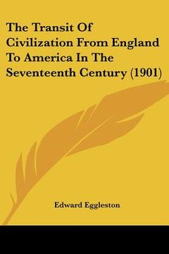 portada the transit of civilization from england to america in the seventeenth century (1901)