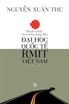 portada Hanh Trinh Tu Truong Lang Den Dai Hoc Quoc Te Rmit Viet Nam: Hoi KY (in Vietnamita)