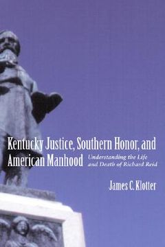 portada kentucky justice, southern honor, and american manhood: understanding the life and death of richard reid (en Inglés)