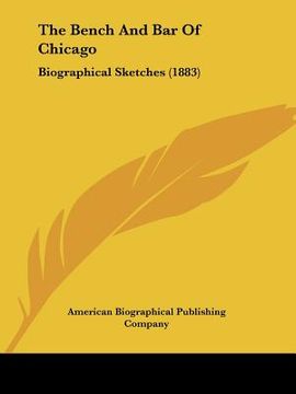 portada the bench and bar of chicago: biographical sketches (1883) (en Inglés)