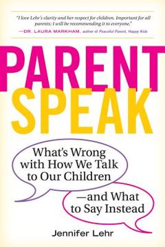 portada Parentspeak: What's Wrong With how we Talk to our Children--And What to say Instead (in English)