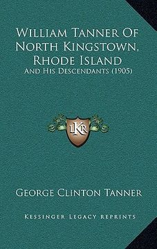 portada william tanner of north kingstown, rhode island: and his descendants (1905) (en Inglés)