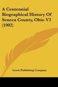 portada a centennial biographical history of seneca county, ohio v2 (1902) (en Inglés)