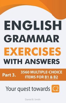 English Grammar Exercises With Answers Part 3: Your Quest Towards C2 (en Inglés)