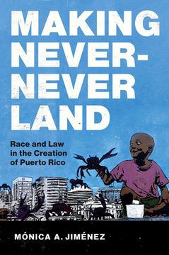portada Making Never-Never Land: Race and Law in the Creation of Puerto Rico