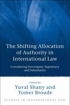 portada the shifting allocation of authority in international law: considering sovereignty, supremacy and subsidiarity (en Inglés)
