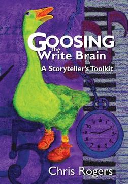 portada Goosing the Write Brain: A Storyteller's Toolkit (en Inglés)