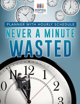portada Never A Minute Wasted Planner with Hourly Schedule (en Inglés)