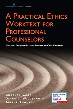 portada A Practical Ethics Worktext for Professional Counselors: Applying Decision-Making Models to Case Examples 