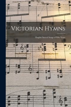portada Victorian Hymns: English Sacred Songs of Fifty Years (en Inglés)