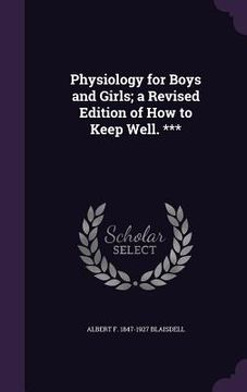 portada Physiology for Boys and Girls; a Revised Edition of How to Keep Well. *** (in English)