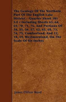 portada the geology of the northern part of the english lake district - quarter sheet 101 s.e ( including sheets 63, 64, 69, 70, 71, 76, and portions of 54, 5