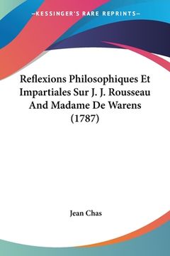 portada Reflexions Philosophiques Et Impartiales Sur J. J. Rousseau And Madame De Warens (1787) (in French)