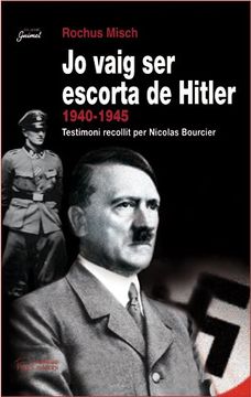 portada Jo Vaig Ser Escorta De Hitler, 1940-1945: Testimoni Recollit Per Nicolas Bourcier (en Catalá)