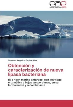 portada Obtención y caracterización de nueva lipasa bacteriana: de origen marino antártico, con actividad enzimática a bajas temperaturas, en su forma nativa y recombinante