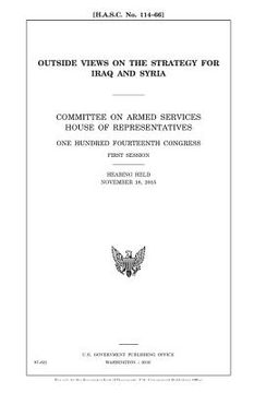 portada Outside views on the strategy for Iraq and Syria: Committee on Armed Services, House of Representatives, One Hundred Fourteenth Congress, first sessio (in English)