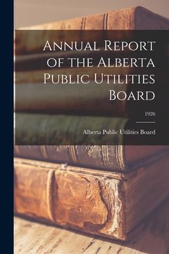 portada Annual Report of the Alberta Public Utilities Board; 1926 (en Inglés)