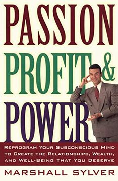 portada Passion, Profit, & Power,Reprogram Your Subconscious Mind to Create the Relationships, Wealth, and Well-Being That you Deserv (en Inglés)