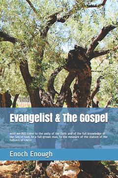 portada Evangelist & The Gospel: until we ALL come to the unity of the faith and of the full knowledge of the Son of God, to a full-grown man, to the m