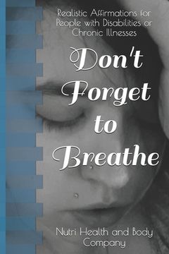 portada Don't Forget to Breathe: Realistic Affirmations for People with Disabilities or Chronic Illnesses (en Inglés)