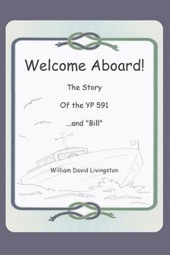 portada Welcome Aboard! The Story of the YP591...and "Bill." (en Inglés)