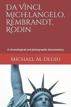 portada Da Vinci, Michelangelo, Rembrandt, Rodin: A chronological and photographic documentary (in English)