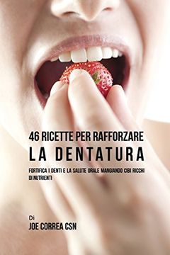 portada 46 Ricette per Rafforzare la Dentatura: Fortifica i denti e la salute orale mangiando cibi ricchi di Nutrienti