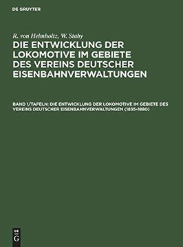 portada Die Entwicklung der Lokomotive im Gebiete des Vereins Deutscher Eisenbahnverwaltungen, Band 1 (en Alemán)