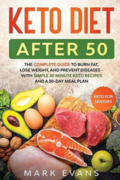 portada Keto Diet After 50: Keto for Seniors - the Complete Guide to Burn Fat, Lose Weight, and Prevent Diseases - With Simple 30 Minute Recipes and a 30-Day Meal Plan (en Inglés)