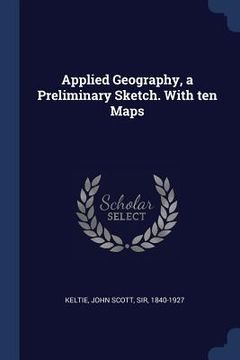 portada Applied Geography, a Preliminary Sketch. With ten Maps (en Inglés)