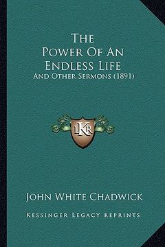 portada the power of an endless life: and other sermons (1891) (en Inglés)