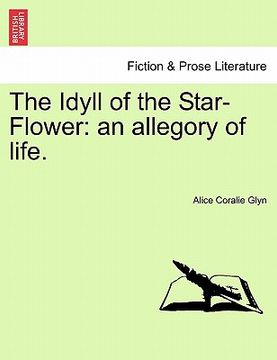 portada the idyll of the star-flower: an allegory of life. (en Inglés)