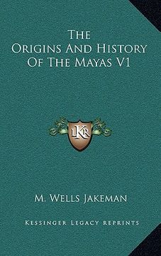portada the origins and history of the mayas v1 (en Inglés)