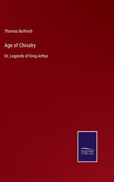 portada Age of Chivalry: Or, Legends of King Arthur (en Inglés)