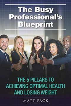 portada The Busy Professional’S Blueprint: The 5 Pillars to Achieving Optimal Health and Losing Weight 