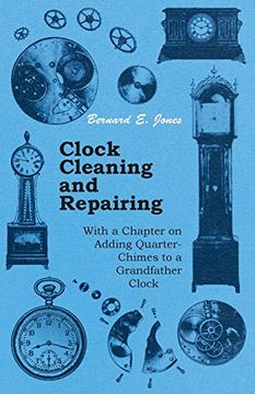 portada Clock Cleaning and Repairing - With a Chapter on Adding Quarter-Chimes to a Grandfather Clock (in English)