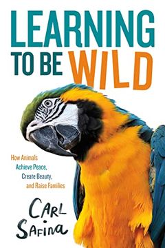portada Learning to be Wild (a Young Reader's Adaptation): How Animals Achieve Peace, Create Beauty, and Raise Families (in English)