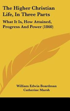 portada the higher christian life, in three parts: what it is, how attained, progress and power (1860) (in English)