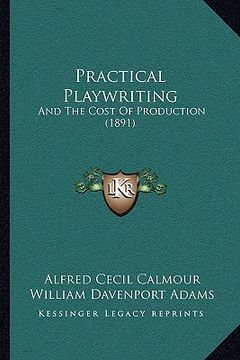 portada practical playwriting: and the cost of production (1891) (en Inglés)