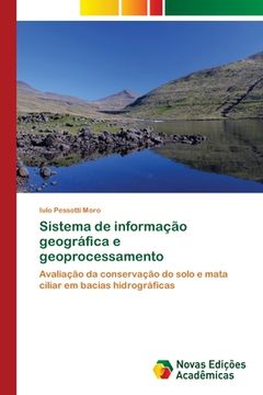 portada Sistema de Informação Geográfica e Geoprocessamento: Avaliação da Conservação do Solo e Mata Ciliar em Bacias Hidrográficas (en Portugués)