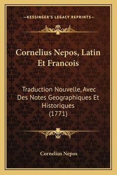 portada Cornelius Nepos, Latin Et Francois: Traduction Nouvelle, Avec Des Notes Geographiques Et Historiques (1771) (en Francés)