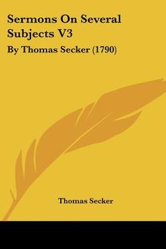 portada sermons on several subjects v3: by thomas secker (1790) (en Inglés)