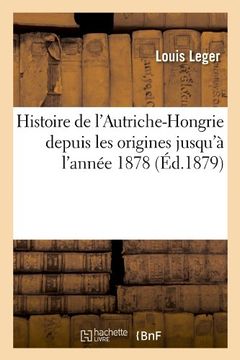 portada Histoire de L'Autriche-Hongrie Depuis Les Origines Jusqu'a L'Annee 1878 (Ed.1879)