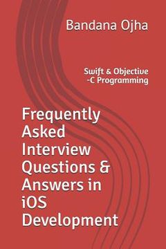 portada Frequently Asked Interview Questions & Answers in IOS Development: Swift & Objective -C Programming (in English)