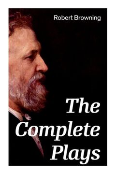 portada The Complete Plays: Paracelsus, Stafford, Herakles, The Agamemnon of Aeschylus, Bells and Pomegranates, Pippa Passes... (en Inglés)