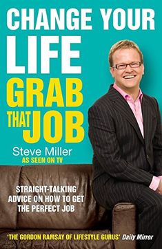portada Change Your Life - Grab That Job: Straight-Talking Advice on how to get the Perfect job