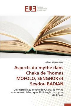 portada Aspects du mythe dans Chaka de Thomas MOFOLO, SENGHOR et Seydou BADIAN