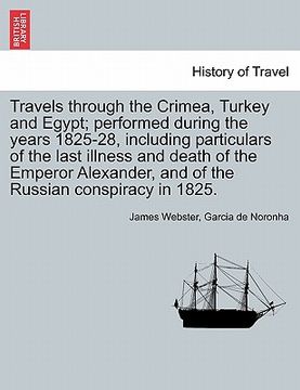 portada travels through the crimea, turkey and egypt; performed during the years 1825-28, including particulars of the last illness and death of the emperor a (en Inglés)